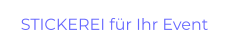 STICKEREI für Ihr Event